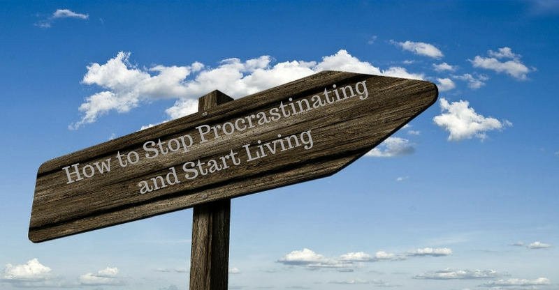 how to stop procrastinating and start living