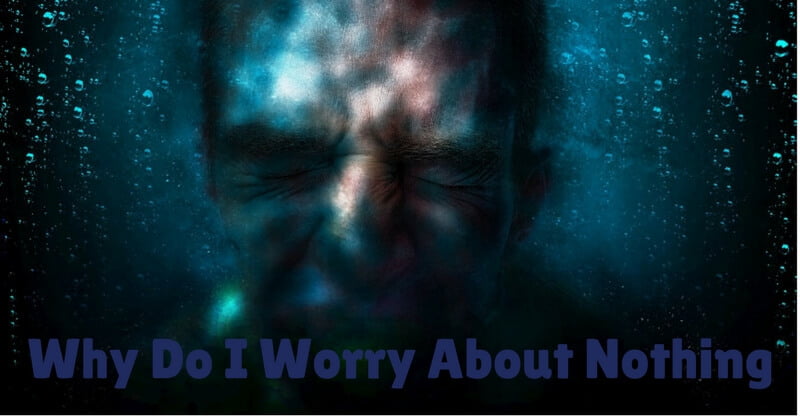 why do i worry about nothing